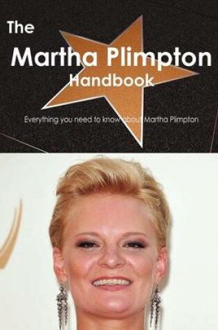 Cover of The Martha Plimpton Handbook - Everything You Need to Know about Martha Plimpton