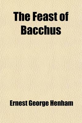 Book cover for The Feast of Bacchus; A Study in Dramatic Atmosphere