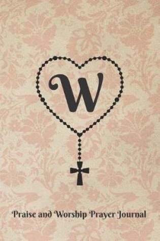 Cover of Letter W Personalized Monogram Praise and Worship Prayer Journal - Rosary Cross