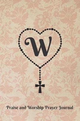 Book cover for Letter W Personalized Monogram Praise and Worship Prayer Journal - Rosary Cross