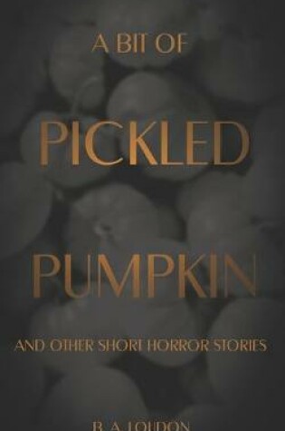 Cover of A Bit of Pickled Pumpkin