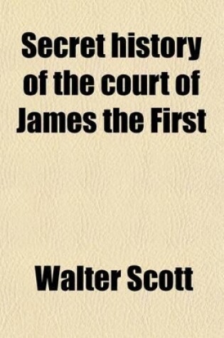 Cover of Secret History of the Court of James the First (Volume 1)