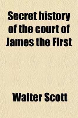 Book cover for Secret History of the Court of James the First (Volume 1)