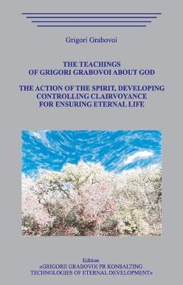 Book cover for The Teachings of Grigori Grabovoi about God. The action of the Spirit, developing controlling clairvoyance for ensuring eternal life.