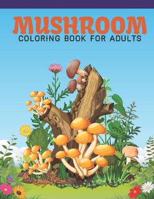 Book cover for Mushroom Coloring Book For Adults