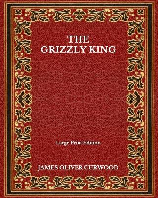 Book cover for The Grizzly King - Large Print Edition