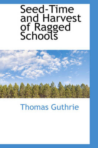 Cover of Seed-Time and Harvest of Ragged Schools