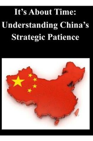 Cover of It's About Time - Understanding China's Strategic Patience