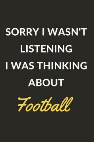 Cover of Sorry I Wasn't Listening I Was Thinking About Football