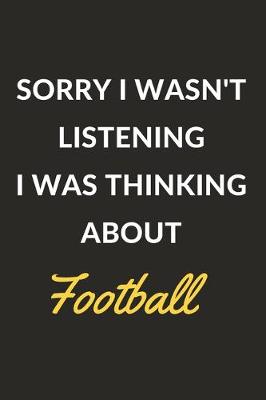 Book cover for Sorry I Wasn't Listening I Was Thinking About Football