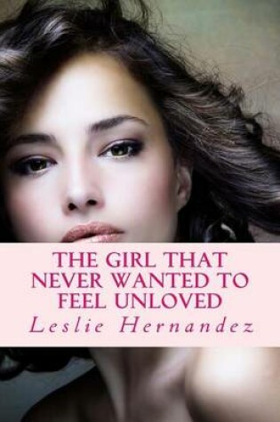 Cover of The girl that never wanted to feel unloved