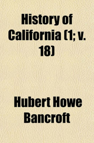 Cover of History of California (Volume 1; V. 18)