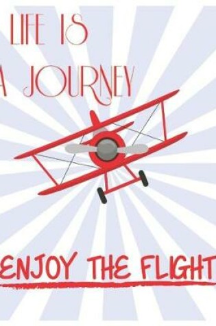 Cover of Life Is A Journey Enjoy The Flight