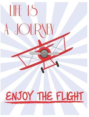 Book cover for Life Is A Journey Enjoy The Flight