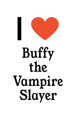 Book cover for I Love Buffy the Vampire Slayer