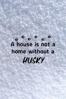 Book cover for A House Is Not A Home Without A Husky