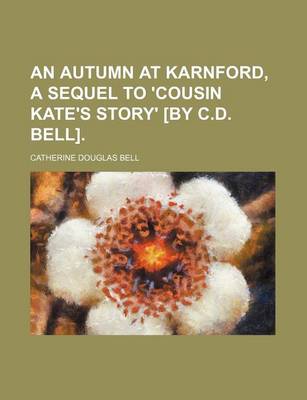 Book cover for An Autumn at Karnford, a Sequel to 'Cousin Kate's Story' [By C.D. Bell].