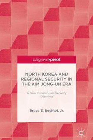 Cover of North Korea and Regional Security in the Kim Jong-Un Era: A New International Security Dilemma