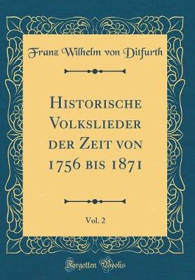 Book cover for Historische Volkslieder der Zeit von 1756 bis 1871, Vol. 2 (Classic Reprint)