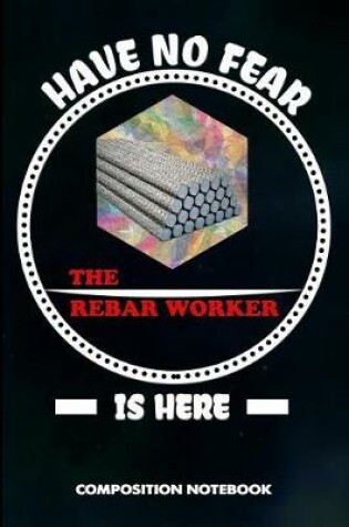 Cover of Have No Fear the Rebar Worker Is Here