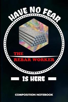 Book cover for Have No Fear the Rebar Worker Is Here