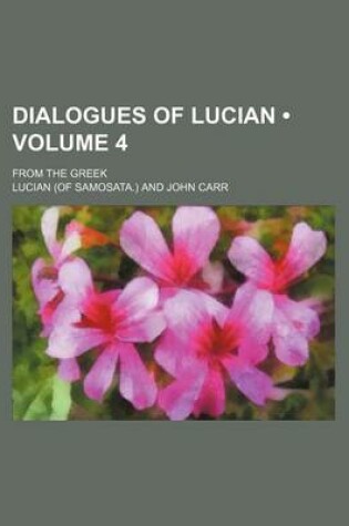 Cover of Dialogues of Lucian (Volume 4); From the Greek