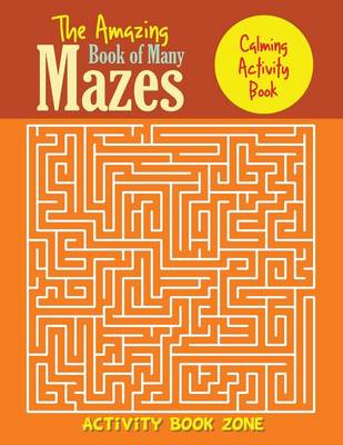 Book cover for The Amazing Book of Many Mazes, Calming Activity Book