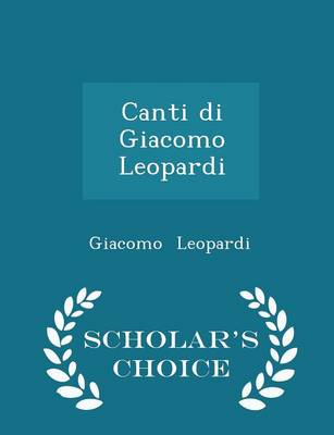 Book cover for Canti Di Giacomo Leopardi - Scholar's Choice Edition