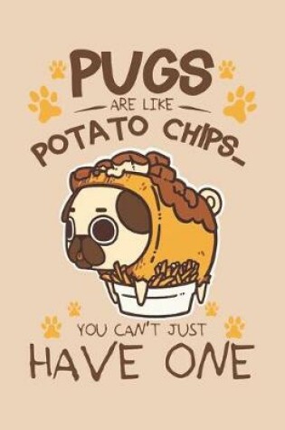 Cover of Pugs are like Potato chips You can't have just one