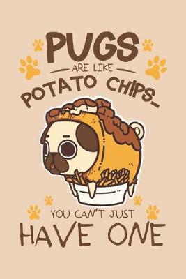 Book cover for Pugs are like Potato chips You can't have just one