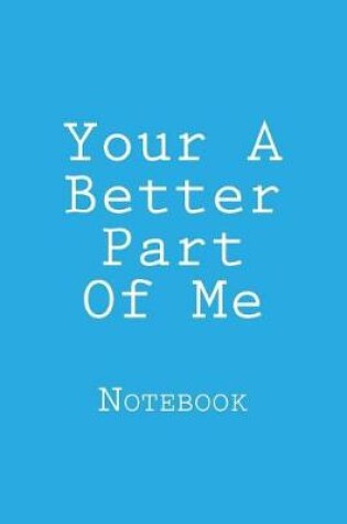 Cover of Your A Better Part Of Me