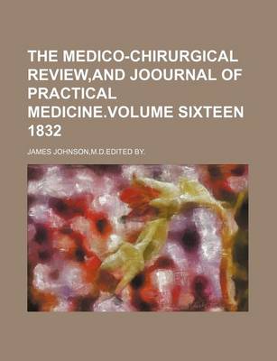 Book cover for The Medico-Chirurgical Review, and Joournal of Practical Medicine.Volume Sixteen 1832