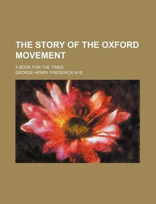 Book cover for The Story of the Oxford Movement; A Book for the Times