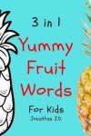 Book cover for 3 in 1 yummy fruit words