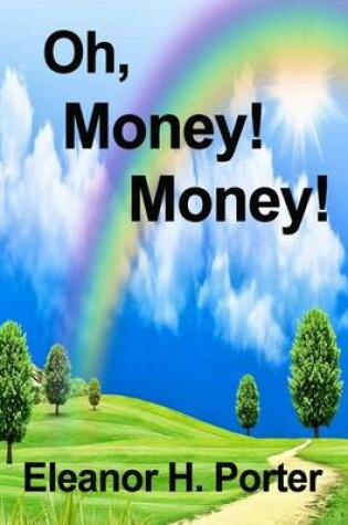Cover of [ Oh, Money! Money! [ Oh, Money! Money! ] by Eleanor H Porter ( Author )