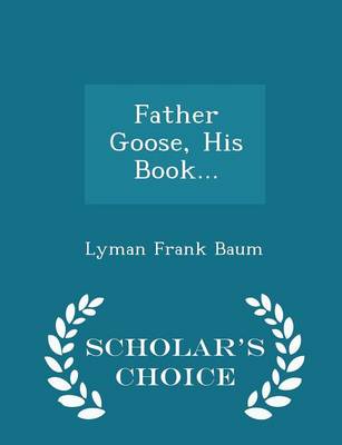 Book cover for Father Goose, His Book... - Scholar's Choice Edition