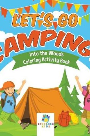 Cover of Let's Go Camping! Into the Woods Coloring Activity Book