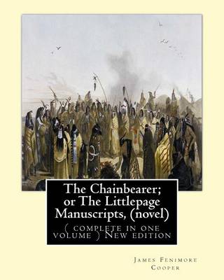 Book cover for The Chainbearer; or The Littlepage Manuscripts, By J. Fenimore Cooper A NOVEL