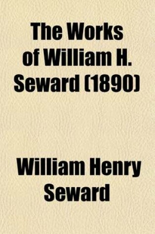 Cover of The Works of William H. Seward (Volume 5)