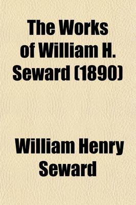 Book cover for The Works of William H. Seward (Volume 5)