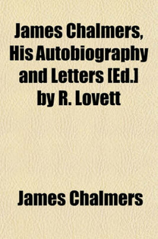 Cover of James Chalmers, His Autobiography and Letters [Ed.] by R. Lovett