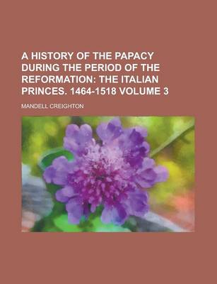 Book cover for A History of the Papacy During the Period of the Reformation Volume 3