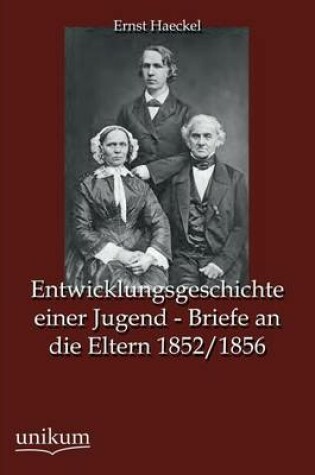 Cover of Entwicklungsgeschichte Einer Jugend - Briefe an Die Eltern 1852/1856