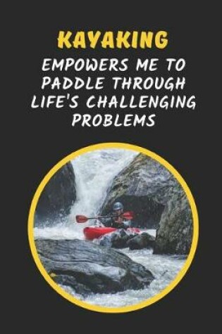 Cover of Kayaking Empowers Me To Paddle Through Life's Challenging Problems