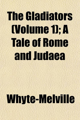 Book cover for The Gladiators (Volume 1); A Tale of Rome and Judaea