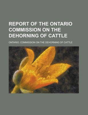 Book cover for Report of the Ontario Commission on the Dehorning of Cattle