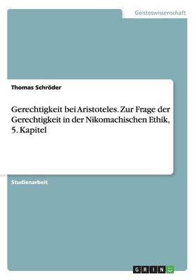 Book cover for Gerechtigkeit bei Aristoteles. Zur Frage der Gerechtigkeit in der Nikomachischen Ethik, 5. Kapitel