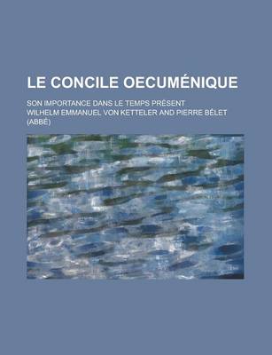 Book cover for Le Concile Oecumenique; Son Importance Dans Le Temps Present