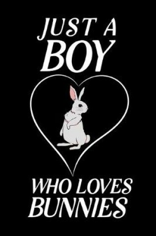 Cover of Just A Boy Who Loves Bunnies