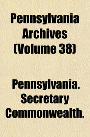 Cover of Pennsylvania Archives (Volume 38)